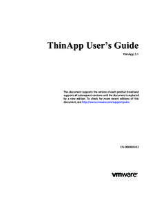 ThinApp User’s Guide ThinApp 5.1 This document supports the version of each product listed and supports all subsequent versions until the document is replaced by a new edition. To check for more recent editions of this