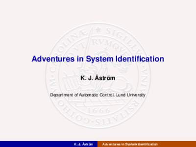 Adventures in System Identification K. J. Åström Department of Automatic Control, Lund University