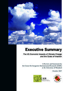 Executive Summary The US Economic Impacts of Climate Change and the Costs of Inaction A Review and Assessment by the Center for Integrative Environmental Research (CIER)