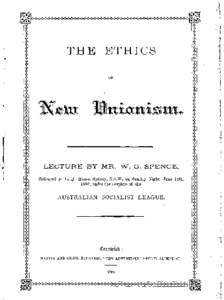 T H E ETHICS  L E C T U R E BY MR. W. G. S P E N C E , Delivered ,in I.eigh House, Sydney, N.S.W., on Sunday Night, June 12t,h, 1892, under the auspices of the