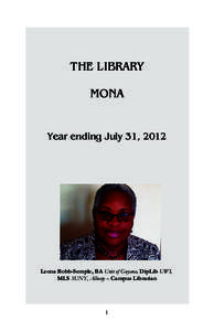 THE LIBRARY MONA Year ending July 31, 2012  Leona Bobb-Semple, BA Univ of Guyana, DipLib UWI,