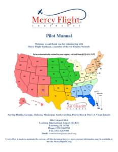 Pilot Manual Welcome to and thank you for volunteering with Mercy Flight Southeast, a member of the Air Charity Network Serving Florida, Georgia, Alabama, Mississippi, South Carolina, Puerto Rico & The U.S. Virgin Island