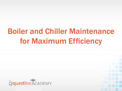 Boiler and Chiller Maintenance for Maximum Efficiency Meet Your Panelists:  Mike Carter
