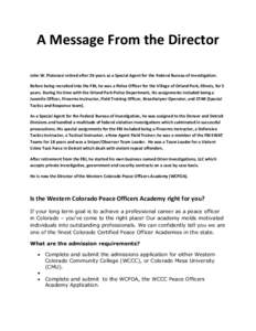 A Message From the Director John W. Piatanesi retired after 26 years as a Special Agent for the Federal Bureau of Investigation. Before being recruited into the FBI, he was a Police Officer for the Village of Orland Park