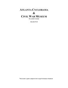 ATLANTA CYCLORAMA & CIVIL WAR MUSEUM TEACHER’S GUIDE GRADES 9-12