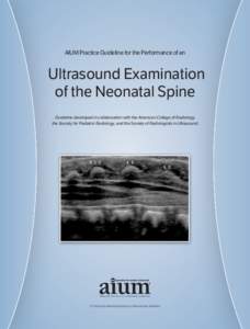 AIUM Practice Guideline for the Performance of an  Ultrasound Examination of the Neonatal Spine Guideline developed in collaboration with the American College of Radiology, the Society for Pediatric Radiology, and the So