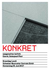 KONKRET waagerechter Auftritt Eternit, Swisspearl Floor Brownbag-Lunch Schweizer Baumuster-Centrale Zürich Donnerstag 29. Juni 2017