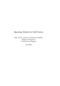 Queueing Models for Call Centres Mag. DI Dr. Christian Dombacher[removed]Nikolaus Lenaugasse 8 A-2232 Deutsch-Wagram[removed]