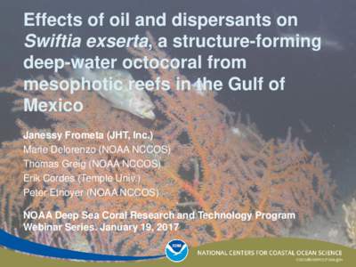 Effects of oil and dispersants on Swiftia exserta, a structure-forming deep-water octocoral from mesophotic reefs in the Gulf of Mexico Janessy Frometa (JHT, Inc.)
