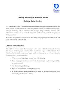 Calvary Maternity & Women’s Health Birthing Suite Services At Calvary we are a Family Centred Service and understand that the birthing experience for you and your family is unique. As such we would like to offer some g