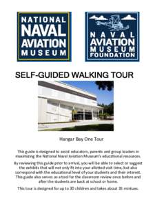 SELF-GUIDED WALKING TOUR  Hangar Bay One Tour This guide is designed to assist educators, parents and group leaders in maximizing the National Naval Aviation Museum’s educational resources. By reviewing this guide prio