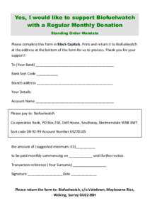 Yes, I would like to support Biofuelwatch with a Regular Monthly Donation Standing Order Mandate Please complete this form in Block Capitals. Print and return it to Biofuelwatch at the address at the bottom of the form f