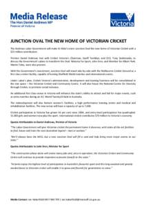 Wednesday, 24 December, 2014  JUNCTION OVAL THE NEW HOME OF VICTORIAN CRICKET The Andrews Labor Government will make St Kilda’s iconic Junction Oval the new home of Victorian Cricket with a $25 million contribution. Pr