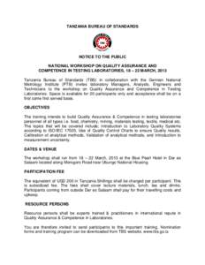 TANZANIA BUREAU OF STANDARDS  NOTICE TO THE PUBLIC NATIONAL WORKSHOP ON QUALITY ASSURANCE AND COMPETENCE IN TESTING LABORATORIES, 18 – 22 MARCH, 2013 Tanzania Bureau of Standards (TBS) in collaboration with the German 