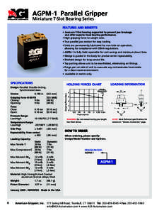 AGPM-1 Parallel Gripper Miniature T-Slot Bearing Series FEATURES AND BENEFITS • Jaws are T-Slot bearing supported to prevent jaw breakage and offer superior load bearing performance.