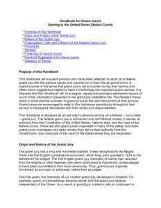 Handbook for Grand Jurors Serving in the United States District Courts * Purpose of this Handbook * Origin and History of the Grand Jury * Nature of the Grand Jury * Organization, Oath and Officers of the Federal Grand J