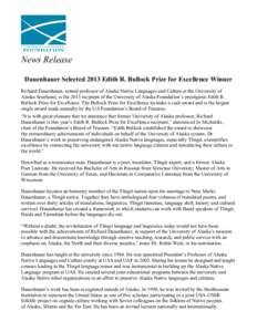News Release Dauenhauer Selected 2013 Edith R. Bullock Prize for Excellence Winner Richard Dauenhauer, retired professor of Alaska Native Languages and Culture at the University of Alaska Southeast, is the 2013 recipient