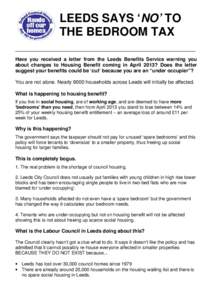 LEEDS SAYS ‘NO’ TO THE BEDROOM TAX _________________________________________________________________ Have you received a letter from the Leeds Benefits Service warning you about changes to Housing Benefit coming in A