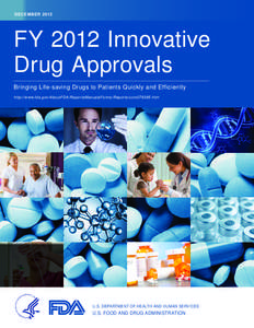 DECEMBER[removed]FY 2012 Innovative Drug Approvals Bringing Life-saving Drugs to Patients Quickly and Efficiently http://www.fda.gov/AboutFDA /ReportsManualsForms/Reports/ucm276385.htm