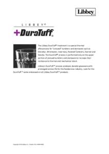 The Libbey DuraTuff® treatment is a special thermal afterprocess for “pressed” tumblers and stemware such as Gibraltar, Winchester, Inverness, Paneled Tumblers, Everest and Dakota. The DuraTuff® process is performe
