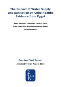 The Impact of Water Supply and Sanitation on Child Health: Evidence from Egypt Rania Roushdy, Population Council, Egypt Maia Sieverding, Population Council, Egypt Hanan Radwan