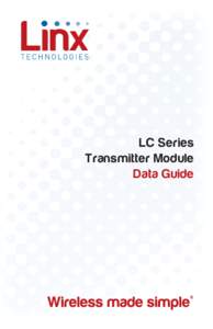 LC Series Transmitter Module Data Guide ! Warning: Some customers may want Linx radio frequency (“RF”) products to control machinery or devices remotely, including machinery