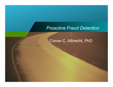 Proactive Fraud Detection Conan C. Albrecht, PhD Source: ACFE Report to the Nation  The Fraud Problem
