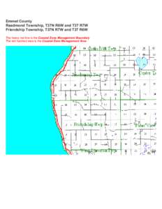 Emmet County Readmond Township, T37N R6W and T37 R7W Friendship Township, T37N R7W and T37 R6W The heavy red line is the Coastal Zone Management Boundary The red hatched area is the Coastal Zone Management Area