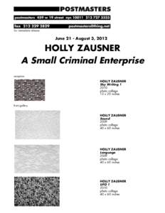 for immediate release:  June 21 - August 3, 2012 HOLLY ZAUSNER A Small Criminal Enterprise