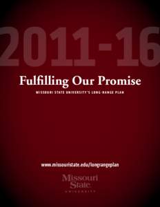 Fulfilling Our Promise M i ss o u r i Stat e U n i v e r s i t y ’ s Lo n g - r a n g e P l a n www.missouristate.edu/longrangeplan  Contents