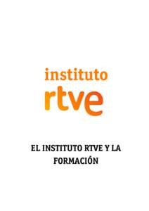 EL INSTITUTO RTVE Y LA FORMACIÓN 1. EL INSTITUTO RTVE Y LA FORMACIÓN ¿A QUIÉN VAN DIRIGIDOS ESTOS CURSOS? A los profesionales de la Corporación RTVE, para cubrir los objetivos siguientes: