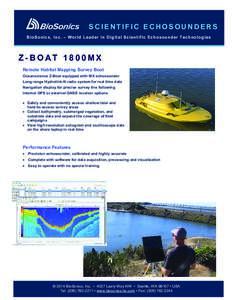 SCIENTIFIC ECHOSOUNDERS BioSonics, Inc. – World Leader in Digit al Scientific Echosounder Technol ogi es Z-BOAT 1800MX Remote Habitat Mapping Survey Boat Oceanscience Z-Boat equipped with MX echosounder