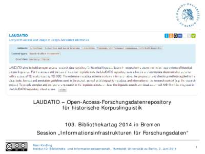 LAUDATIO – Open-Access-Forschungsdatenrepository für historische Korpuslinguistik 103. Bibliothekartag 2014 in Bremen Session „Informationsinfrastrukturen für Forschungsdaten“ Maxi Kindling Institut für Biblioth