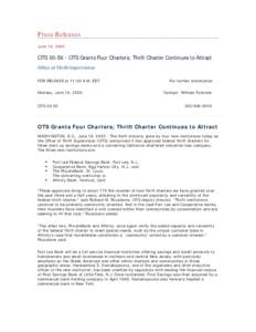 Press Releases June 19, 2000 OTS[removed]OTS Grants Four Charters; Thrift Charter Continues to Attract Office of Thrift Supervision FOR RELEASE at 11:00 A.M. EDT