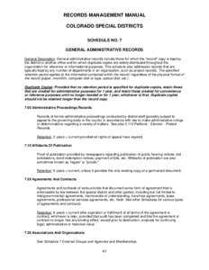 RECORDS MANAGEMENT MANUAL COLORADO SPECIAL DISTRICTS SCHEDULE NO. 7 GENERAL ADMINISTRATIVE RECORDS General Description: General administrative records include those for which the 