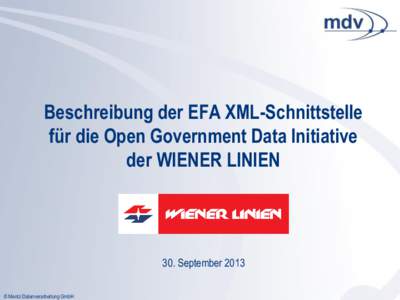 Beschreibung der EFA XML-Schnittstelle für die Open Government Data Initiative der WIENER LINIEN 30. September 2013 © Mentz Datenverarbeitung GmbH