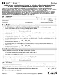 Protected A when completed Election to Have Subsection[removed]), (4) or (5) Not Apply to Non-Resident Investments in Certain Selected Listed Financial Institutions and Notice of Revocation Use this form if you are an inv