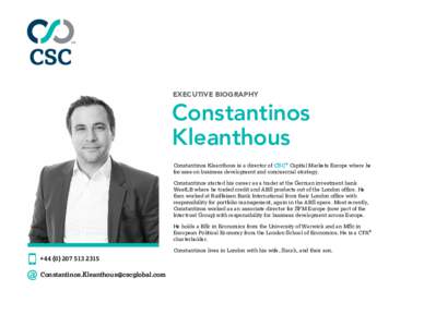 EXECUTIVE BIOGRAPHY  Constantinos Kleanthous Constantinos Kleanthous is a director of CSC® Capital Markets Europe where he focuses on business development and commercial strategy.