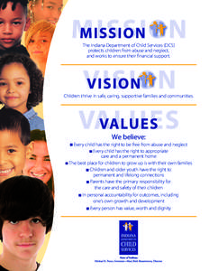 The Indiana Department of Child Services (DCS) protects children from abuse and neglect, and works to ensure their financial support. Children thrive in safe, caring, supportive families and communities.