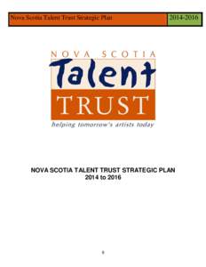 Nova Scotia Talent Trust Strategic Plan[removed]NOVA SCOTIA TALENT TRUST STRATEGIC PLAN 2014 to 2016