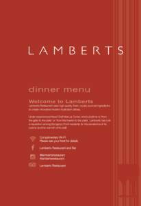 dinner menu Welcome to Lamberts Lamberts Restaurant uses high quality, fresh, locally sourced ingredients to create innovative modern Australian dishes. Under experienced Head Chef Marcus Turner, who’s doctrine is ‘f