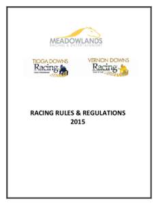 RACING RULES & REGULATIONS 2015 Rules and Regulations The Meadowlands – Tioga Downs – Vernon Downs (Referred to as “The Racetracks” for purpose of these rules)