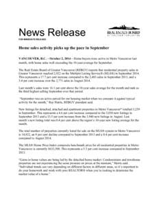 News Release FOR IMMEDIATE RELEASE: Home sales activity picks up the pace in September VANCOUVER, B.C. – October 2, 2014 – Home buyers were active in Metro Vancouver last month, with home sales well exceeding the 10-