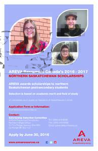 AREVA Resources Canada’sNORTHERN SASKATCHEWAN SCHOLARSHIPS AREVA awards scholarships to northern Saskatchewan post-secondary students Selection is based on academic merit and field of study All candidates 