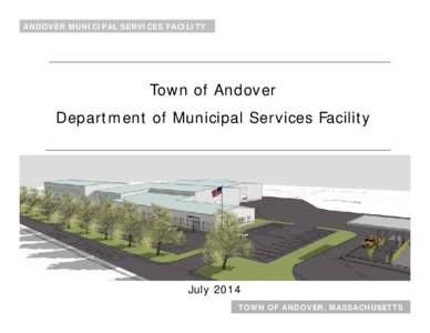 ANDOVER MUNICIPAL SERVICES FACILITY  Town of Andover Department of Municipal Services Facility  July 2014