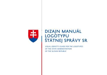 VISUAL IDENTITY GUIDE FOR THE LOGOTYPES OF THE STATE ADMINISTRATION OF THE SLOVAK REPUBLIC ÚVOD INTRODUCTION