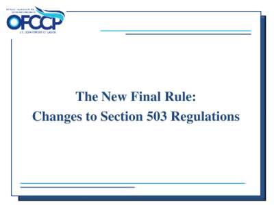 The New Final Rule: Changes to Section 503 Regulations Presenters • Naomi Levin, OFCCP Branch Chief for Policy
