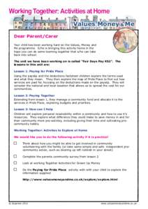 Working Together: Activities at Home Values, Money & Me Dear Parent/Carer Your child has been working hard on the Values, Money and Me programme. S/he is bringing this activity home in the hope you can do some learning t