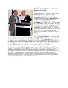 Bernard Frischer Receives Pioneer Award from VSMM At its annual meeting on October 6, 2005 in Ghent, Belgium (http://belgium.vsmm.org/), The International Society for Virtual Systems and Multimedia (VSMM; www. vsmm.org) 