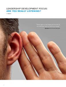 Leadership Development Focus: Are you really listening? By Linda Zvi “Nature gave us one tongue and two ears so we could hear twice as much as we speak.”